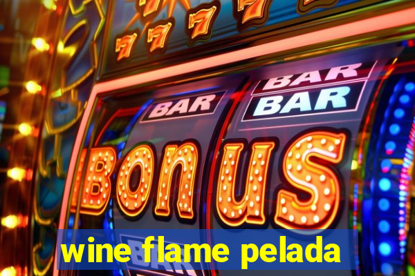 wine flame pelada